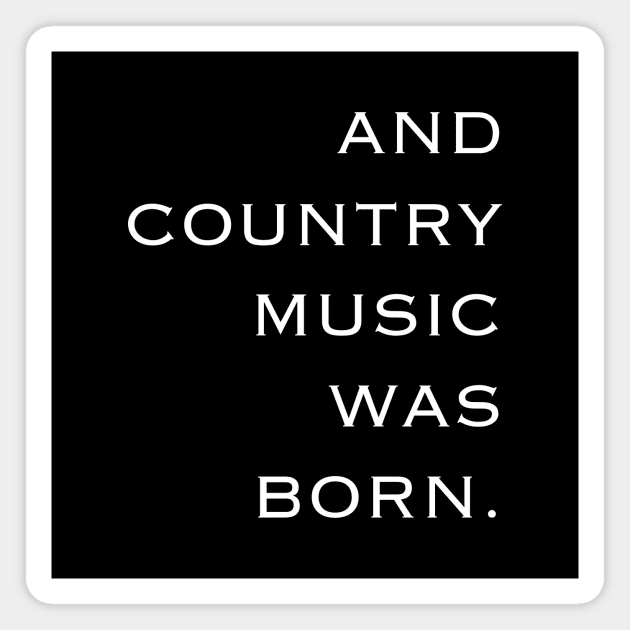 And Country Music Was Born Magnet by TeeTime